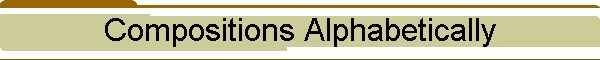 Compositions Alphabetically